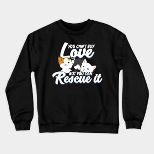 You Can't Buy Love But You Can Rescue It Crewneck Sweatshirt